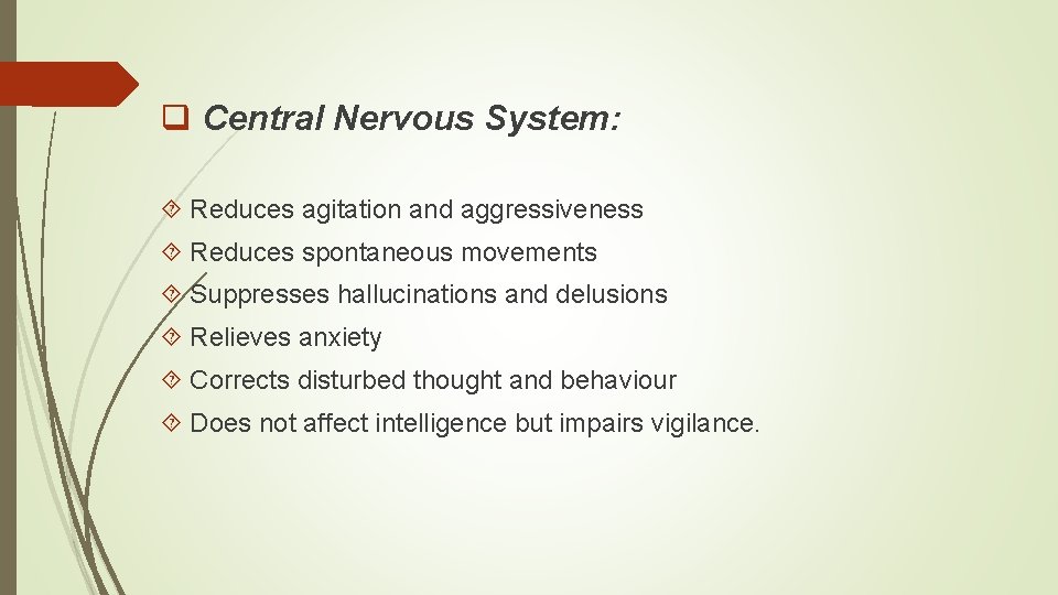 q Central Nervous System: Reduces agitation and aggressiveness Reduces spontaneous movements Suppresses hallucinations and