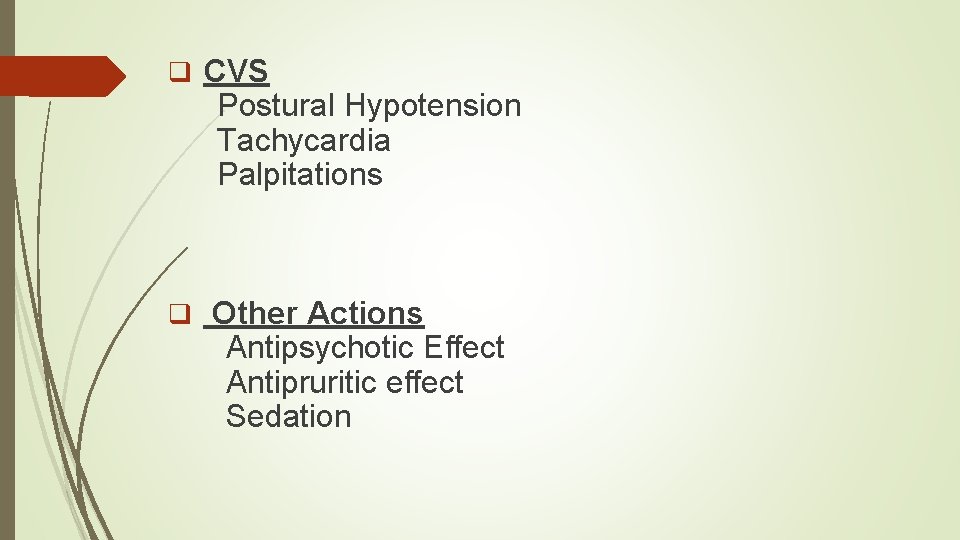 q CVS Postural Hypotension Tachycardia Palpitations q Other Actions Antipsychotic Effect Antipruritic effect Sedation