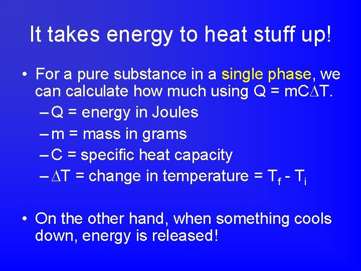 It takes energy to heat stuff up! • For a pure substance in a