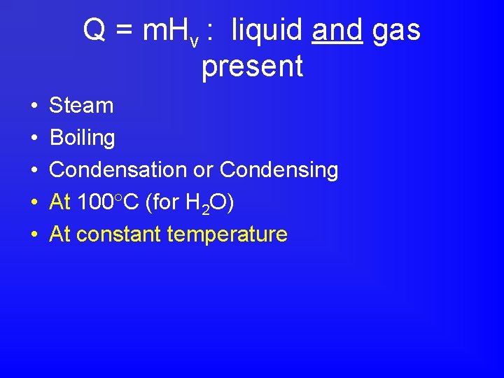 Q = m. Hv : liquid and gas present • • • Steam Boiling