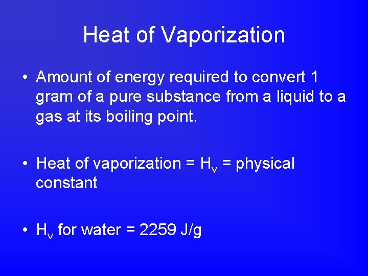 Heat of Vaporization • Amount of energy required to convert 1 gram of a