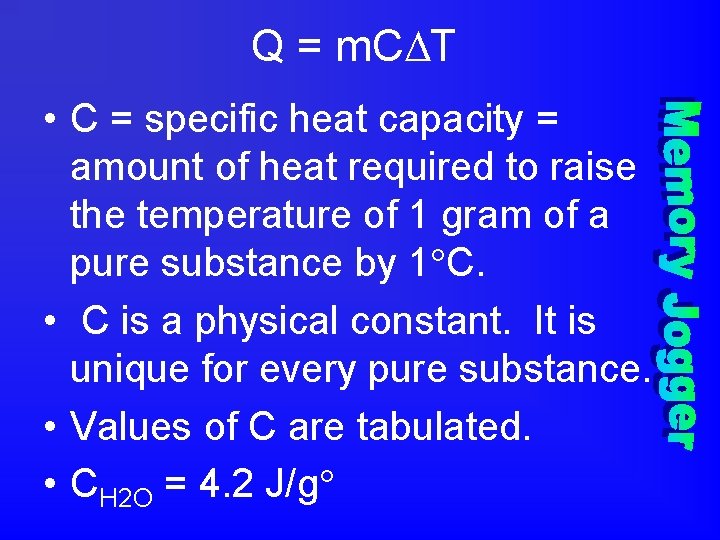 Q = m. C T • C = specific heat capacity = amount of