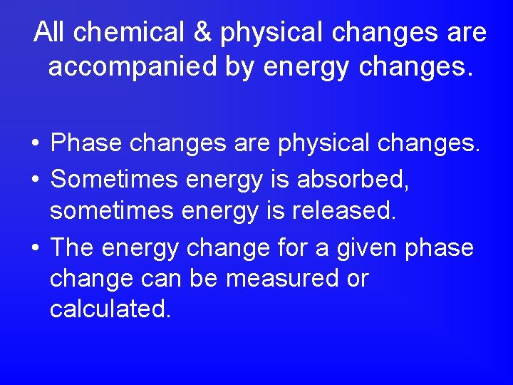 All chemical & physical changes are accompanied by energy changes. • Phase changes are