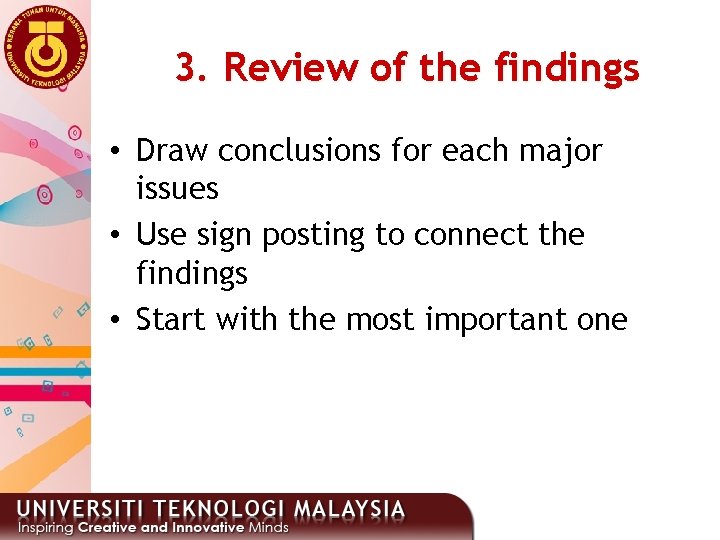 3. Review of the findings • Draw conclusions for each major issues • Use