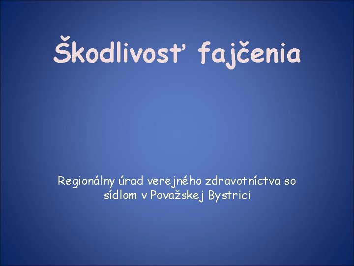 Škodlivosť fajčenia Regionálny úrad verejného zdravotníctva so sídlom v Považskej Bystrici 