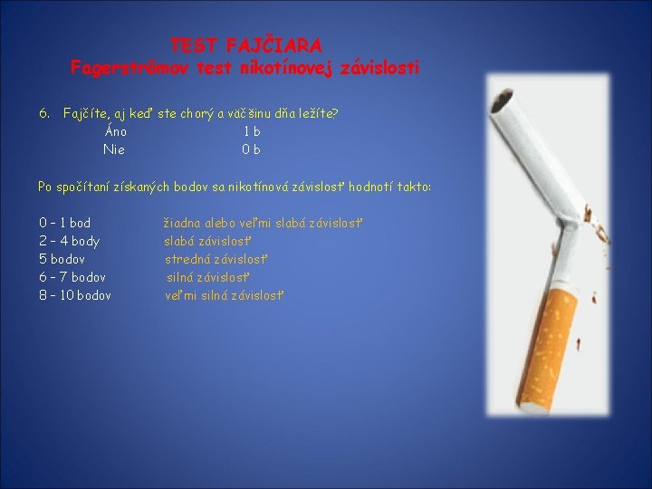 TEST FAJČIARA Fagerströmov test nikotínovej závislosti 6. Fajčíte, aj keď ste chorý a väčšinu