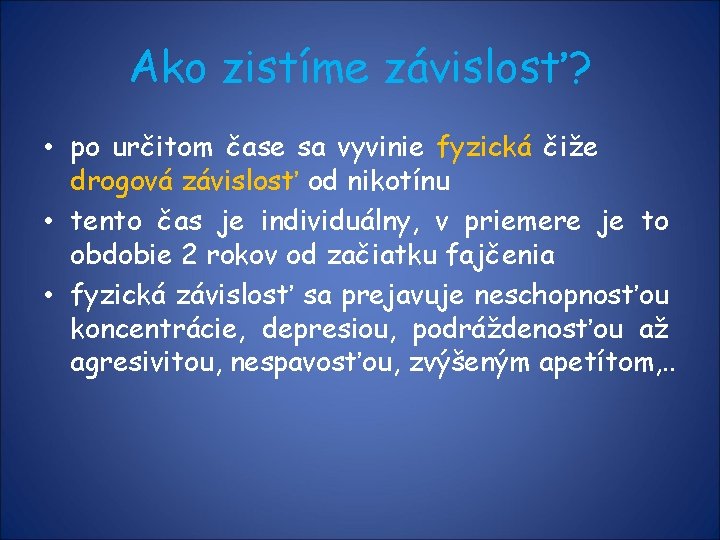 Ako zistíme závislosť? • po určitom čase sa vyvinie fyzická čiže drogová závislosť od