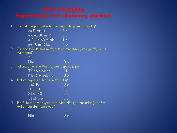 TEST FAJČIARA Fagerströmov test nikotínovej závislosti 1. 2. 3. 4. 5. Ako skoro po