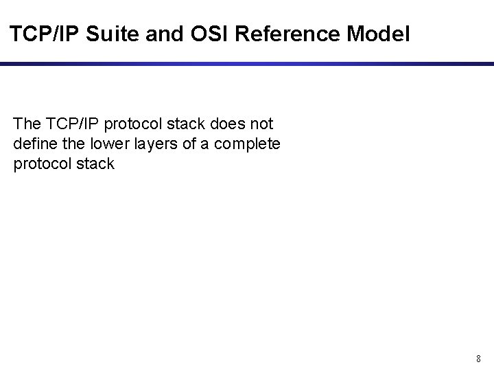 TCP/IP Suite and OSI Reference Model The TCP/IP protocol stack does not define the TCP/IP Suite and OSI Reference Model The TCP/IP protocol stack does not define the