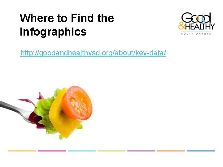 Where to Find the Infographics http: //goodandhealthysd. org/about/key-data/ 