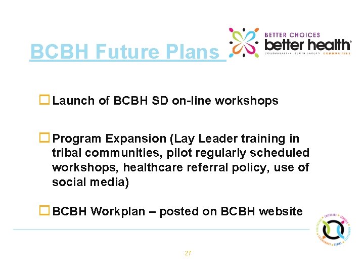 BCBH Future Plans o Launch of BCBH SD on-line workshops o Program Expansion (Lay