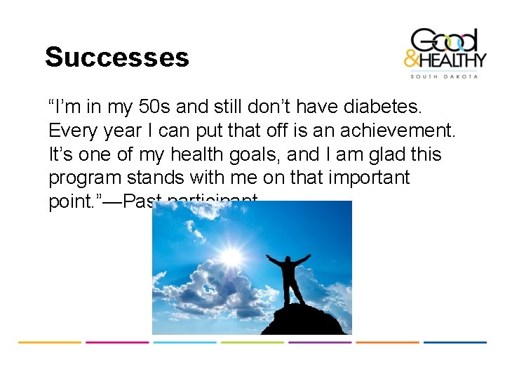 Successes “I’m in my 50 s and still don’t have diabetes. Every year I