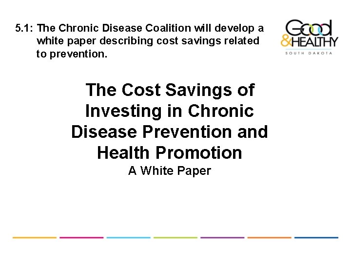 5. 1: The Chronic Disease Coalition will develop a white paper describing cost savings