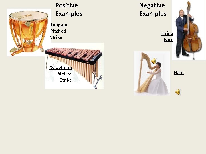 Positive Examples Timpani Pitched Strike Xylophone Pitched Strike Negative Examples String Bass Harp 