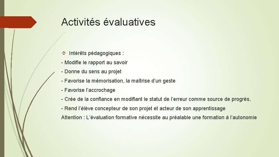 Activités évaluatives Intérêts pédagogiques : - Modifie le rapport au savoir - Donne du