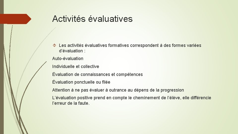 Activités évaluatives Les activités évaluatives formatives correspondent à des formes variées d’évaluation : Auto-évaluation