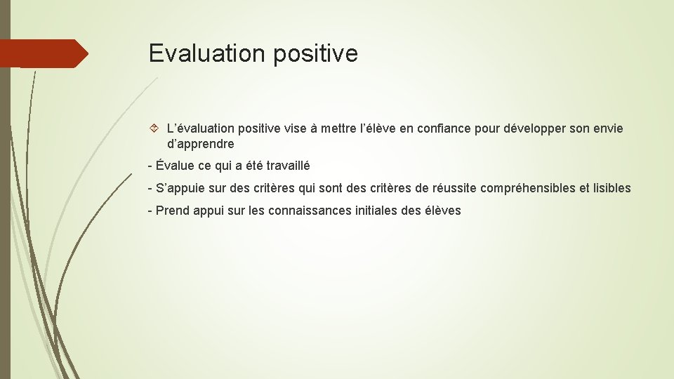 Evaluation positive L’évaluation positive vise à mettre l’élève en confiance pour développer son envie