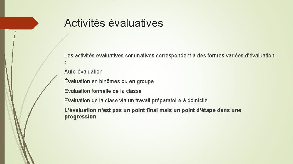 Activités évaluatives Les activités évaluatives sommatives correspondent à des formes variées d’évaluation : Auto-évaluation