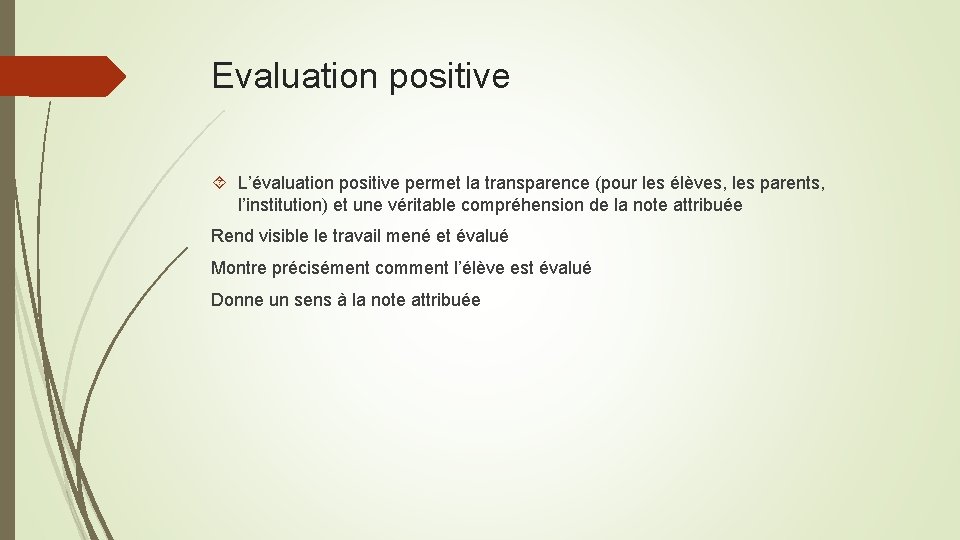 Evaluation positive L’évaluation positive permet la transparence (pour les élèves, les parents, l’institution) et