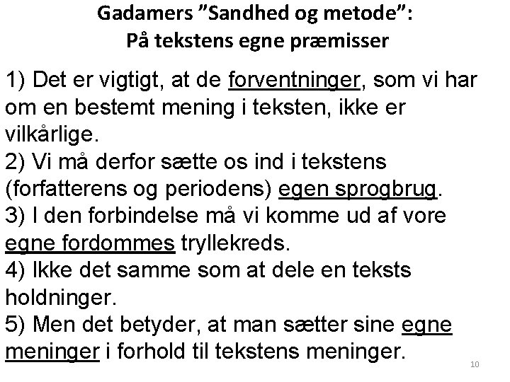 Gadamers ”Sandhed og metode”: På tekstens egne præmisser 1) Det er vigtigt, at de Gadamers ”Sandhed og metode”: På tekstens egne præmisser 1) Det er vigtigt, at de