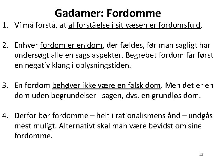 Gadamer: Fordomme 1. Vi må forstå, at al forståelse i sit væsen er fordomsfuld. Gadamer: Fordomme 1. Vi må forstå, at al forståelse i sit væsen er fordomsfuld.