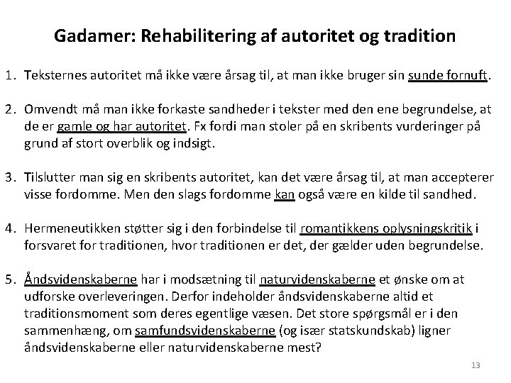 Gadamer: Rehabilitering af autoritet og tradition 1. Teksternes autoritet må ikke være årsag til, Gadamer: Rehabilitering af autoritet og tradition 1. Teksternes autoritet må ikke være årsag til,