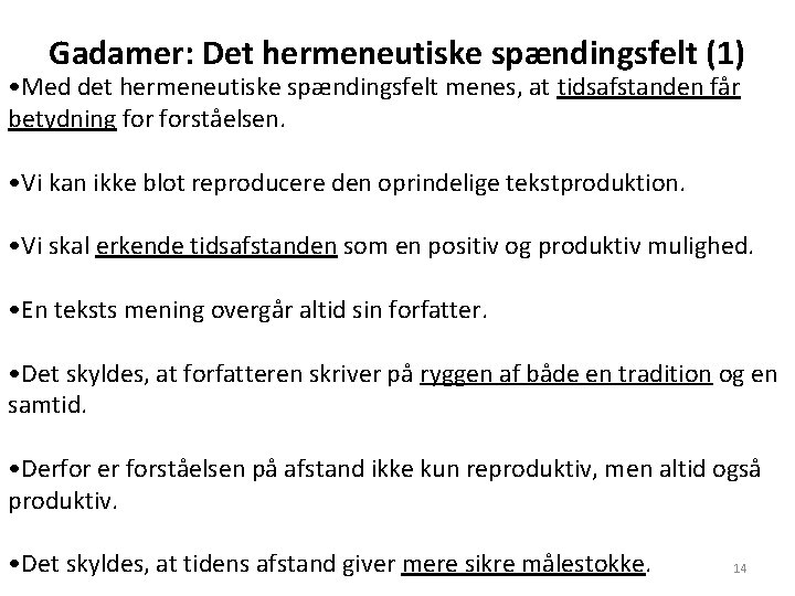 Gadamer: Det hermeneutiske spændingsfelt (1) • Med det hermeneutiske spændingsfelt menes, at tidsafstanden får Gadamer: Det hermeneutiske spændingsfelt (1) • Med det hermeneutiske spændingsfelt menes, at tidsafstanden får