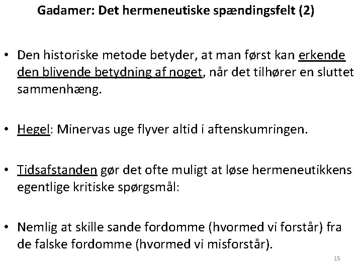 Gadamer: Det hermeneutiske spændingsfelt (2) • Den historiske metode betyder, at man først kan Gadamer: Det hermeneutiske spændingsfelt (2) • Den historiske metode betyder, at man først kan