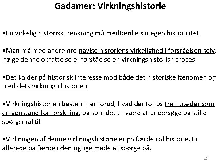 Gadamer: Virkningshistorie • En virkelig historisk tænkning må medtænke sin egen historicitet. • Man Gadamer: Virkningshistorie • En virkelig historisk tænkning må medtænke sin egen historicitet. • Man