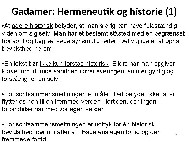 Gadamer: Hermeneutik og historie (1) • At agere historisk betyder, at man aldrig kan Gadamer: Hermeneutik og historie (1) • At agere historisk betyder, at man aldrig kan