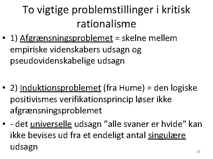 To vigtige problemstillinger i kritisk rationalisme • 1) Afgrænsningsproblemet = skelne mellem empiriske videnskabers To vigtige problemstillinger i kritisk rationalisme • 1) Afgrænsningsproblemet = skelne mellem empiriske videnskabers