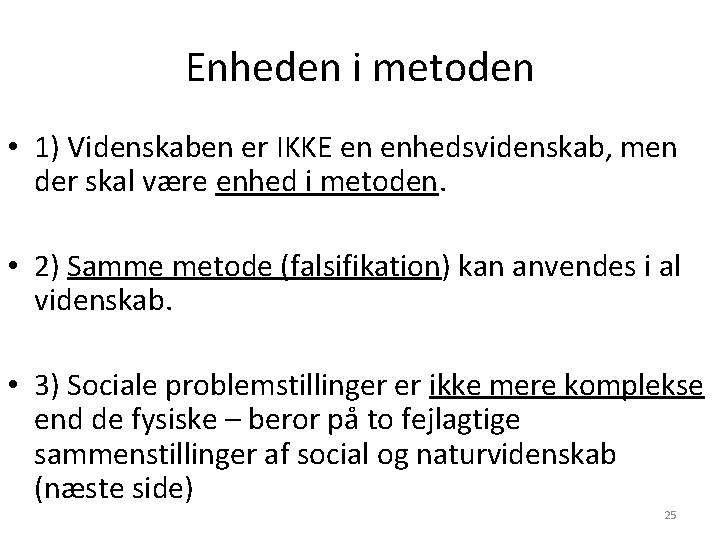 Enheden i metoden • 1) Videnskaben er IKKE en enhedsvidenskab, men der skal være Enheden i metoden • 1) Videnskaben er IKKE en enhedsvidenskab, men der skal være