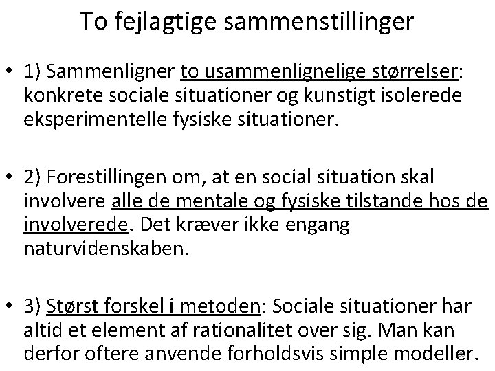To fejlagtige sammenstillinger • 1) Sammenligner to usammenlignelige størrelser: konkrete sociale situationer og kunstigt To fejlagtige sammenstillinger • 1) Sammenligner to usammenlignelige størrelser: konkrete sociale situationer og kunstigt