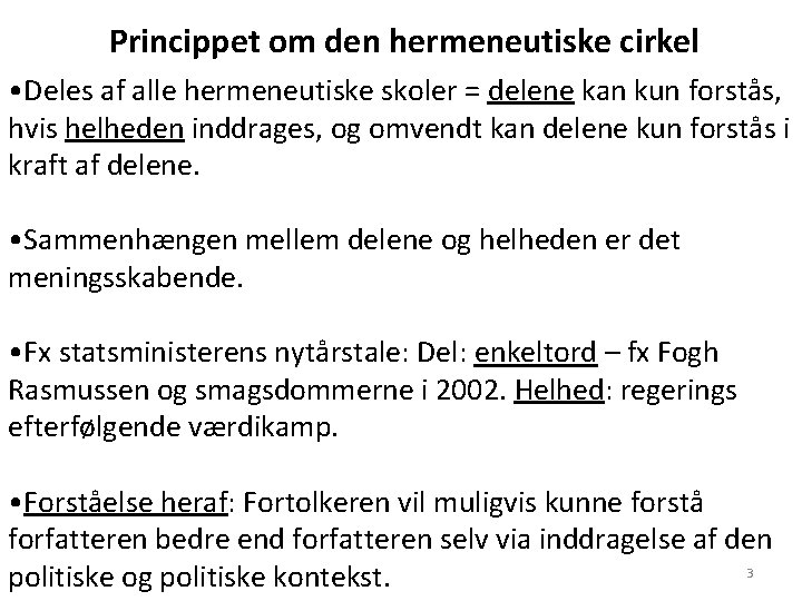 Princippet om den hermeneutiske cirkel • Deles af alle hermeneutiske skoler = delene kan Princippet om den hermeneutiske cirkel • Deles af alle hermeneutiske skoler = delene kan