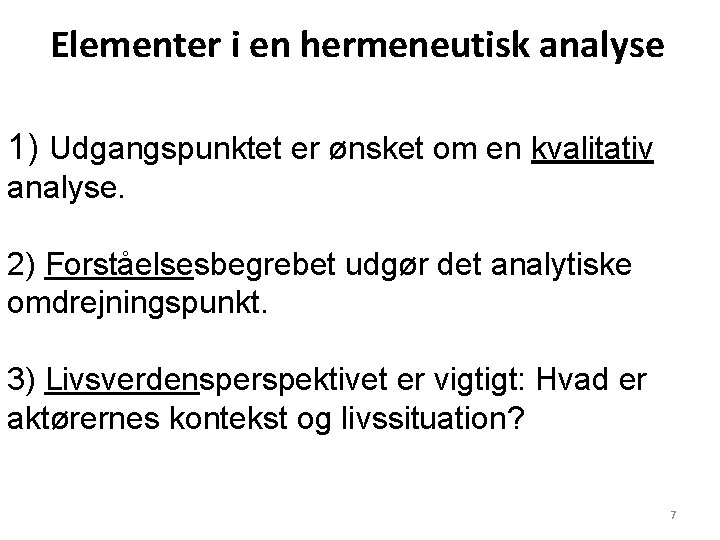Elementer i en hermeneutisk analyse 1) Udgangspunktet er ønsket om en kvalitativ analyse. 2) Elementer i en hermeneutisk analyse 1) Udgangspunktet er ønsket om en kvalitativ analyse. 2)