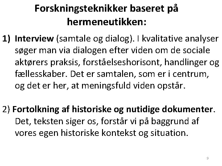 Forskningsteknikker baseret på hermeneutikken: 1) Interview (samtale og dialog). I kvalitative analyser søger man Forskningsteknikker baseret på hermeneutikken: 1) Interview (samtale og dialog). I kvalitative analyser søger man