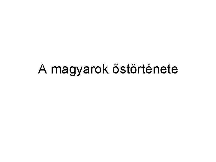 A magyarok őstörténete 