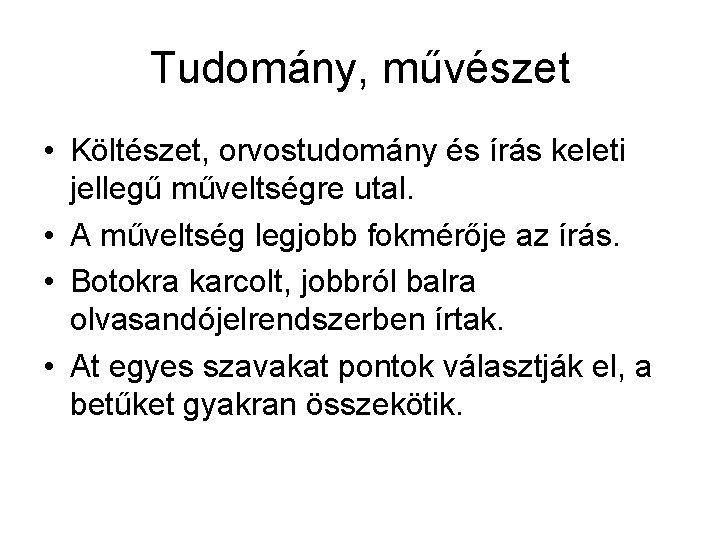 Tudomány, művészet • Költészet, orvostudomány és írás keleti jellegű műveltségre utal. • A műveltség