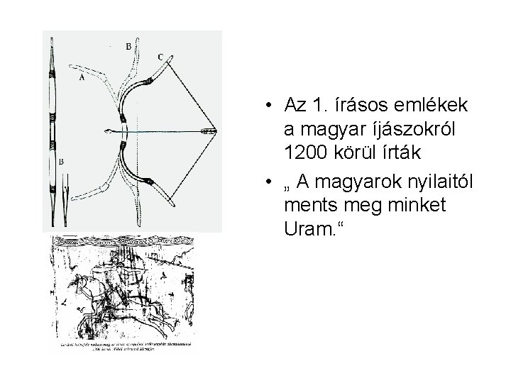  • Az 1. írásos emlékek a magyar íjászokról 1200 körül írták • „