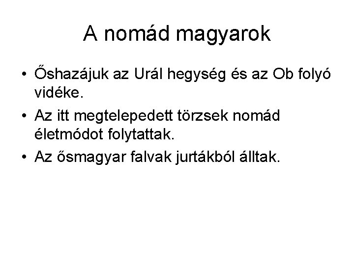 A nomád magyarok • Őshazájuk az Urál hegység és az Ob folyó vidéke. •