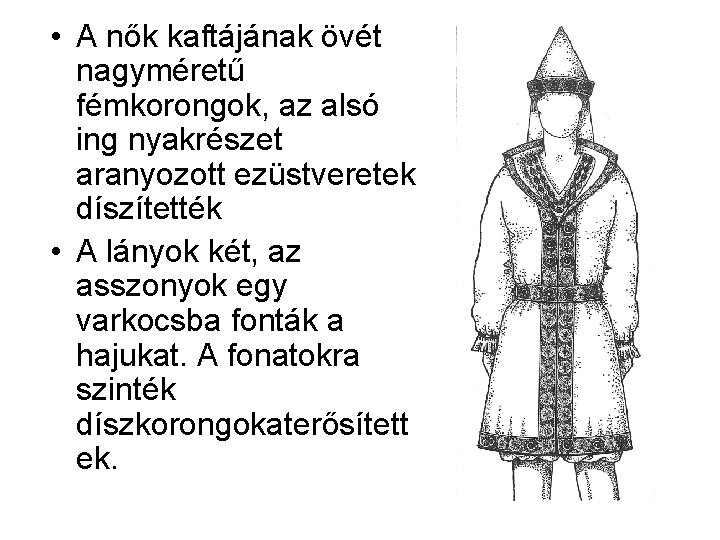  • A nők kaftájának övét nagyméretű fémkorongok, az alsó ing nyakrészet aranyozott ezüstveretek