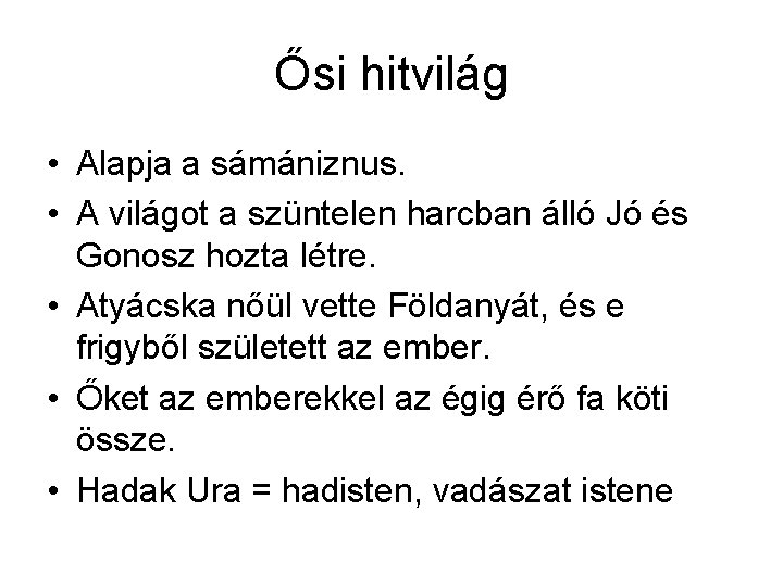 Ősi hitvilág • Alapja a sámániznus. • A világot a szüntelen harcban álló Jó