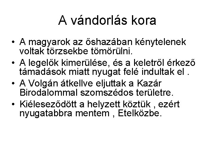 A vándorlás kora • A magyarok az őshazában kénytelenek voltak törzsekbe tömörülni. • A