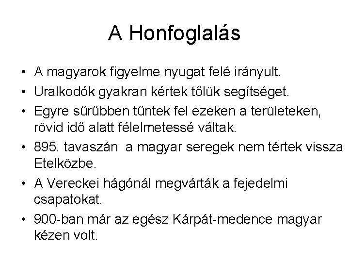 A Honfoglalás • A magyarok figyelme nyugat felé irányult. • Uralkodók gyakran kértek tőlük