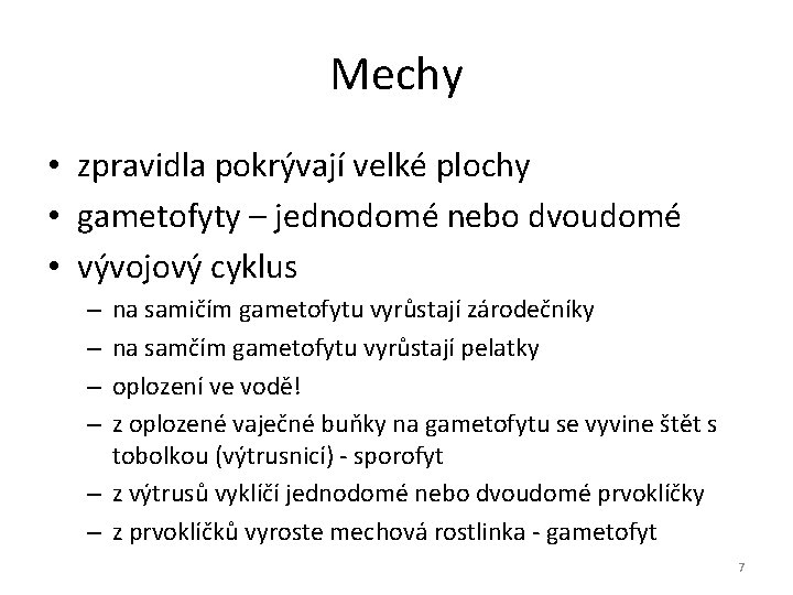 Mechy • zpravidla pokrývají velké plochy • gametofyty – jednodomé nebo dvoudomé • vývojový Mechy • zpravidla pokrývají velké plochy • gametofyty – jednodomé nebo dvoudomé • vývojový