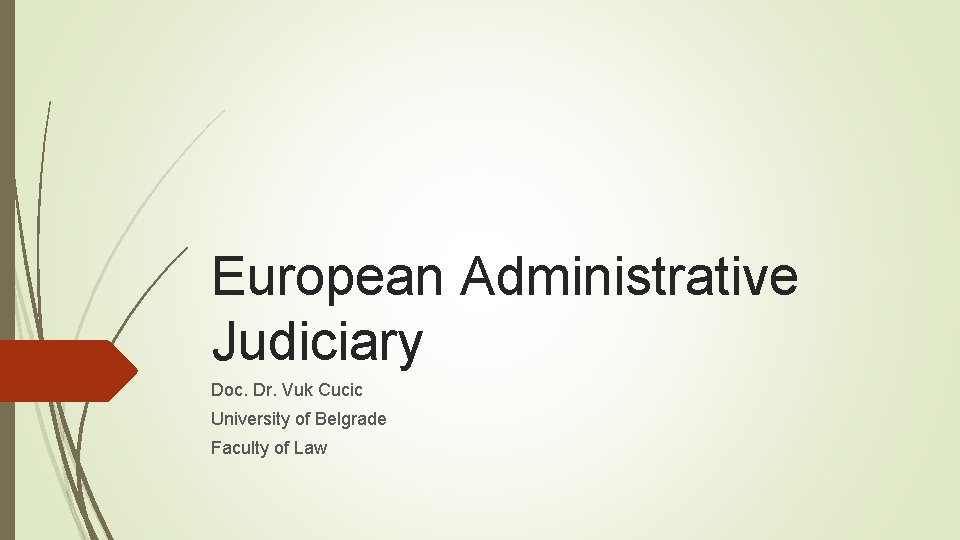 European Administrative Judiciary Doc. Dr. Vuk Cucic University of Belgrade Faculty of Law 