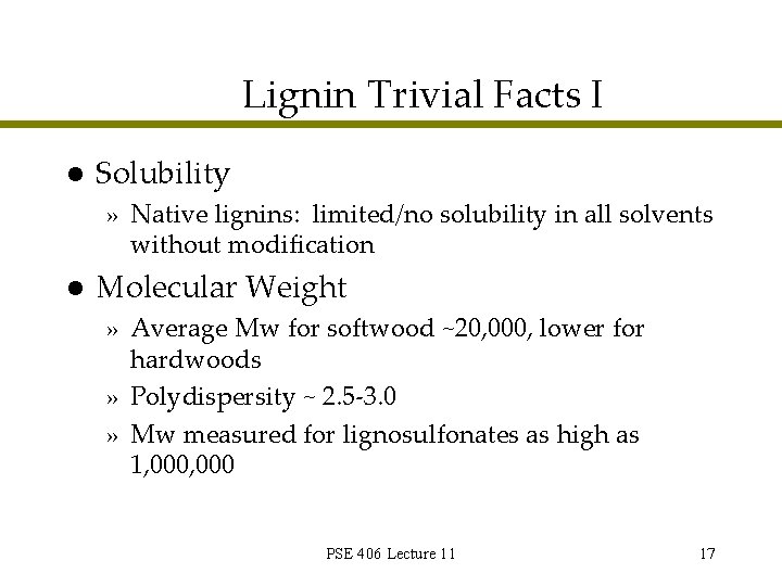 Lignin Trivial Facts I l Solubility » Native lignins: limited/no solubility in all solvents Lignin Trivial Facts I l Solubility » Native lignins: limited/no solubility in all solvents