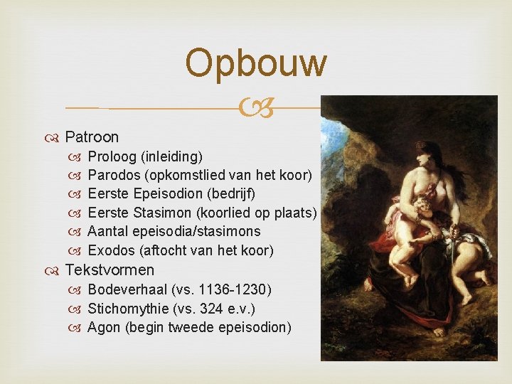 Opbouw Patroon Proloog (inleiding) Parodos (opkomstlied van het koor) Eerste Epeisodion (bedrijf) Eerste Stasimon