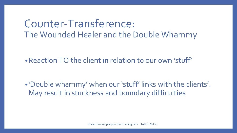 Counter-Transference: The Wounded Healer and the Double Whammy • Reaction TO the client in