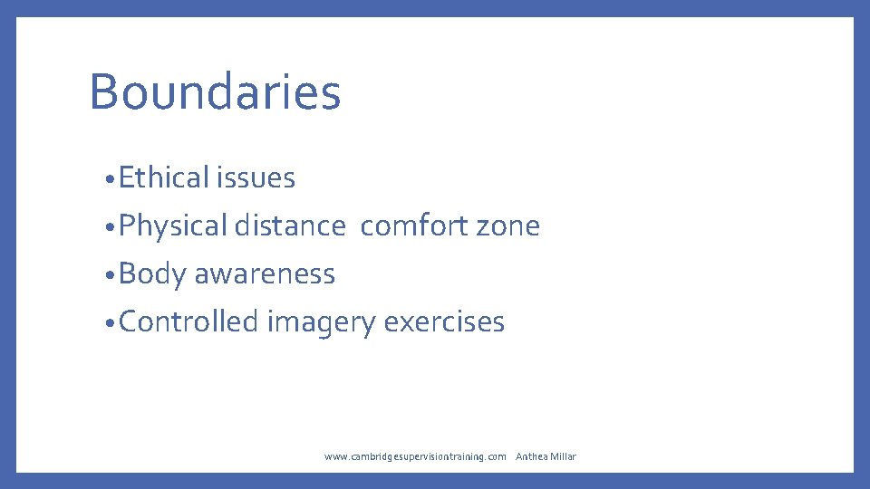 Boundaries • Ethical issues • Physical distance comfort zone • Body awareness • Controlled